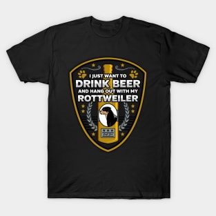 I Just Want To Drink Beer And Hang Out With My Rottweiler T-Shirt